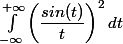 \int_{-\infty}^{+\infty}\left(\dfrac{sin(t)}{t} \right)^{2} dt